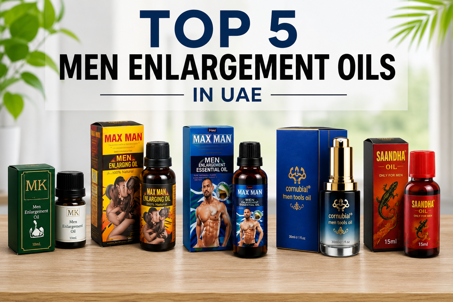 Top 5 Men Enlargement Oils in UAE featuring Max Man, Cornubial, Saandha, and MK oils